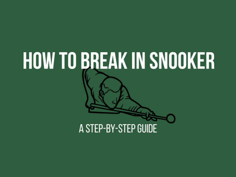 How to Break in Snooker: A Step-by-Step Guide